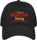 A black baseball cap with printed text on the front reading 'I Have SELECTIVE Hearing I'm Sorry-You Were Not Selected' in red and yellow lettering, shown on a plain white background.