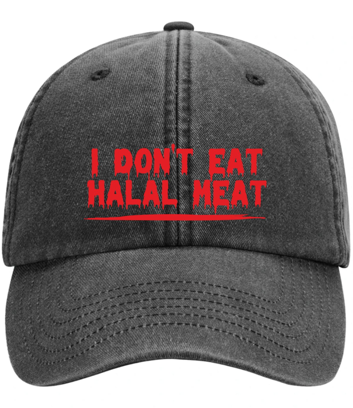 A dark gray washed cotton baseball cap with red printed text reading 'I DON'T EAT HALAL MEAT' on the front, shown against a plain white background.