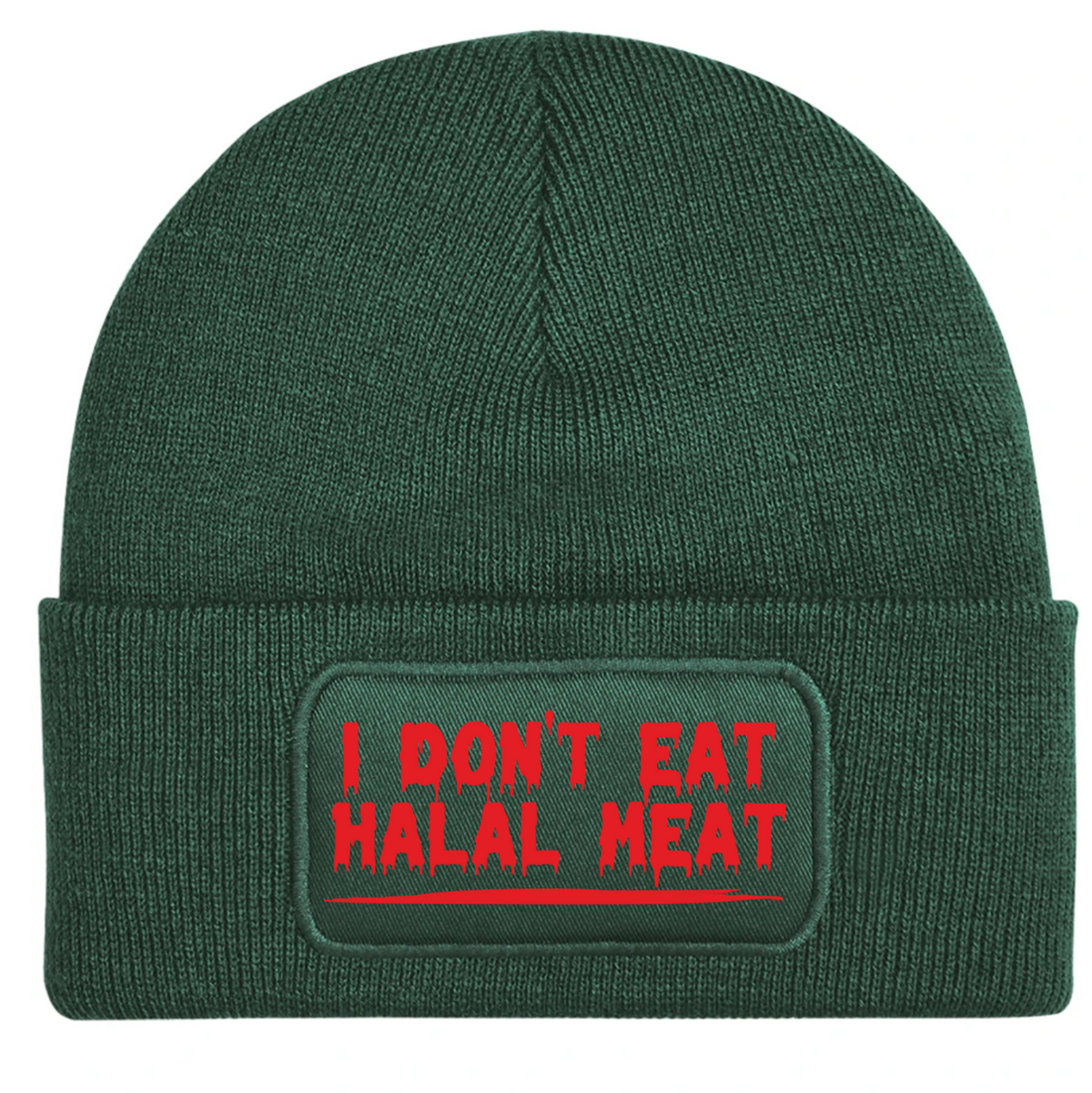 A Bottle Green ribbed knit beanie hat featuring a rectangular patch on the front cuff with the text 'I DON'T EAT HALAL MEAT' in dripping red lettering.