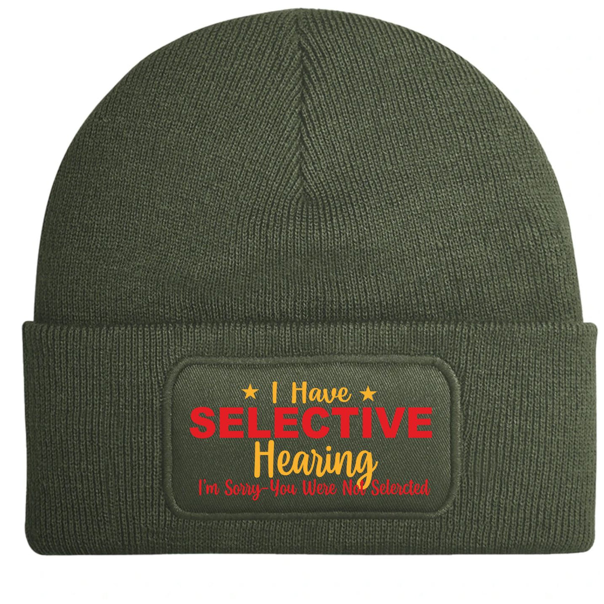 An olive green ribbed knit beanie hat featuring a rectangular printed patch on the front cuff. The patch displays the text 'I Have SELECTIVE Hearing I'm Sorry You Were The Selected' in red and yellow embroidery.