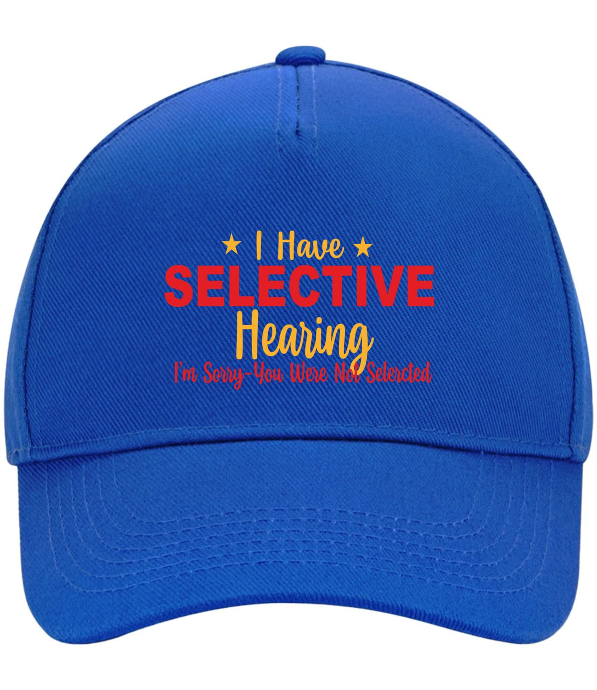 A royal blue baseball cap with printed text on the front reading 'I Have SELECTIVE Hearing I'm Sorry You Were Not Selected' in red and yellow lettering, shown against a plain white background.