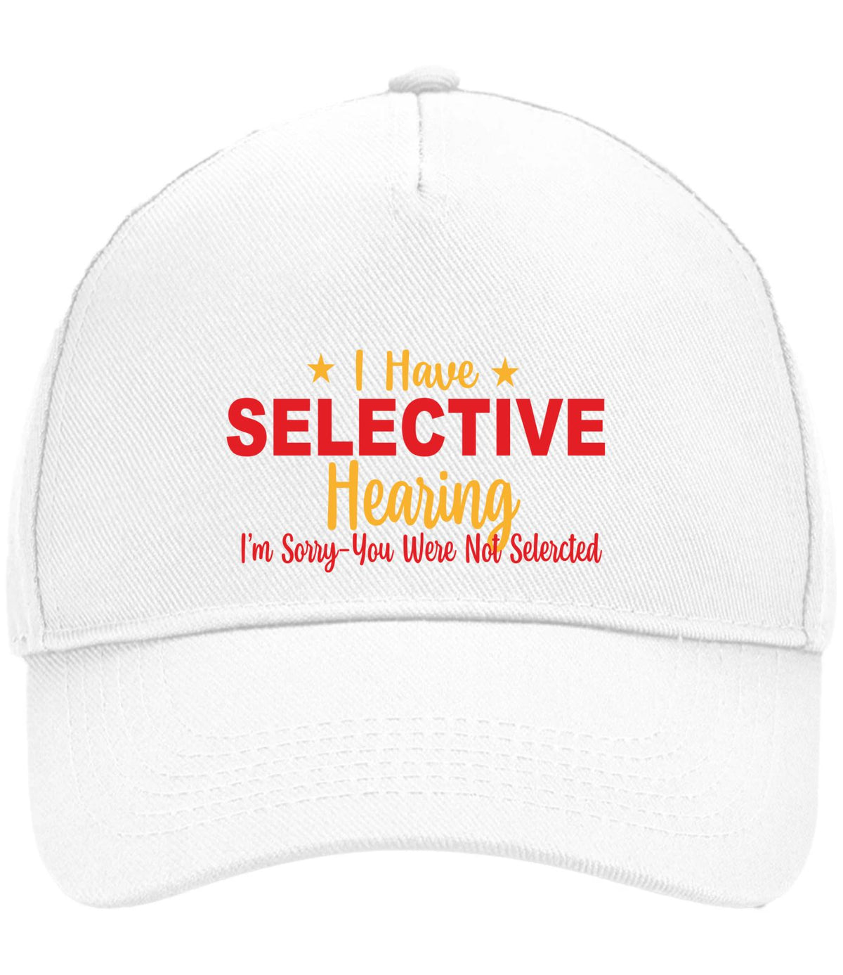 An off-white baseball cap with printed text on the front reading 'I Have SELECTIVE Hearing I'm Sorry You Were Not Selected' in red and yellow lettering.