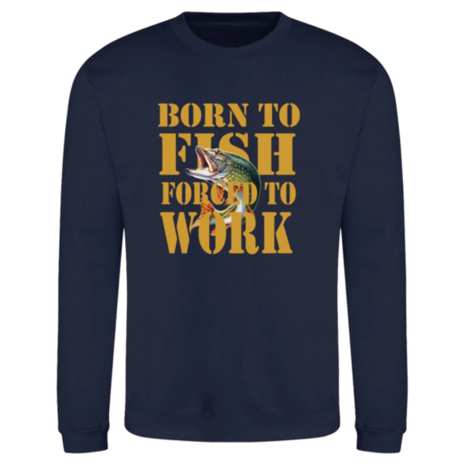 Humorous Fishing Angling Born to Fish Forced to Work Premium Quality Sweatshirt