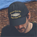 Humorous Fishing Women Want Me Premium Quality Colour Decorated Baseball Cap