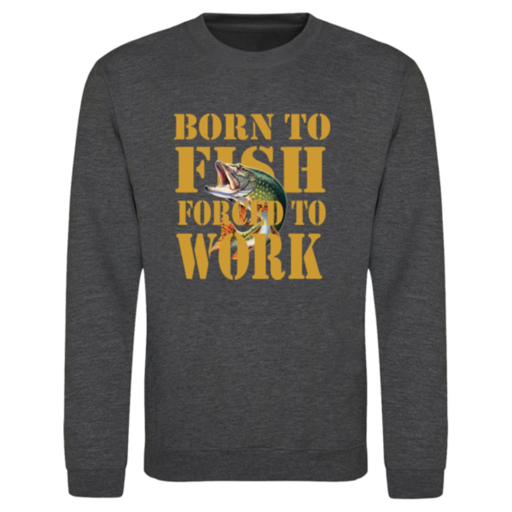 Humorous Fishing Angling Born to Fish Forced to Work Premium Quality Sweatshirt