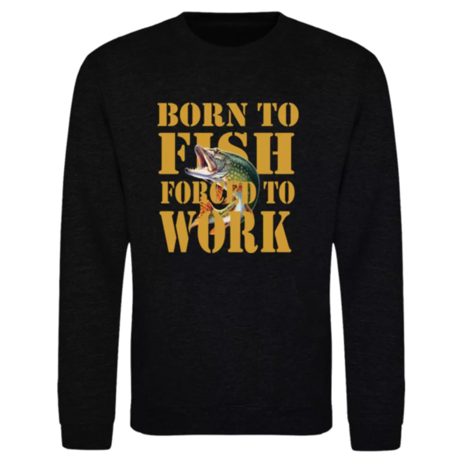 Humorous Fishing Angling Born to Fish Forced to Work Premium Quality Sweatshirt