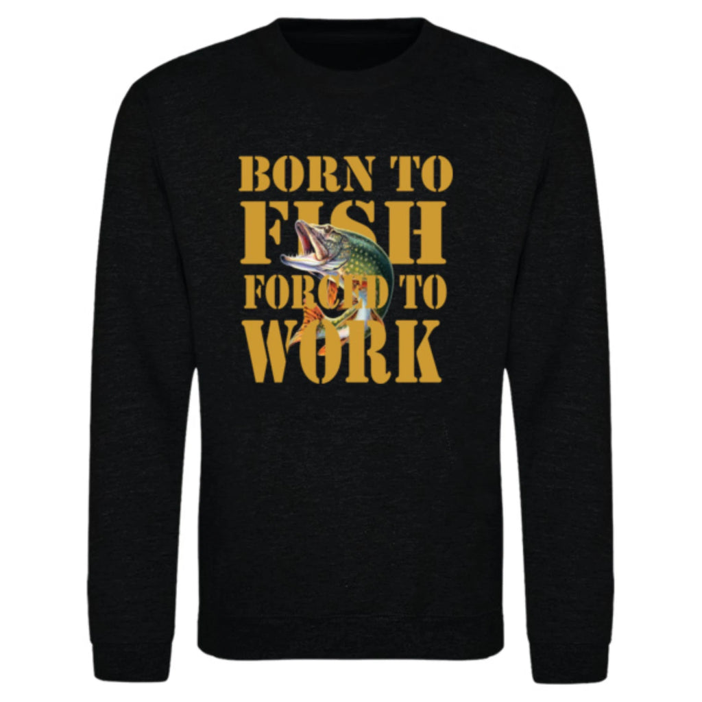 Humorous Fishing Angling Born to Fish Forced to Work Premium Quality Sweatshirt